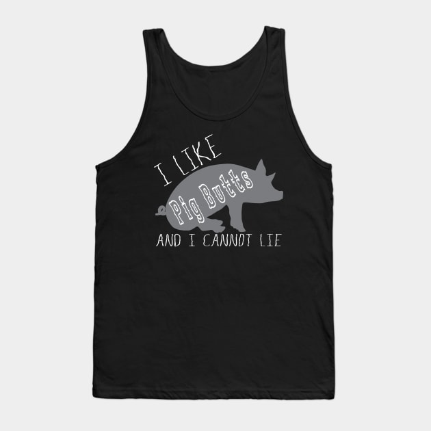 I Like Pig Butts Funny BBQ Lover Humorous Tshirt Tank Top by The Dude